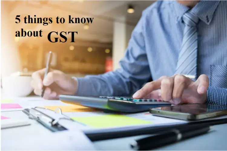 5 Things to Know about GST