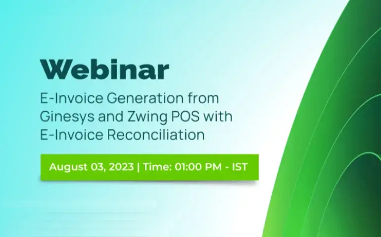 Webinar on E-Invoice Generation from Ginesys and Zwing POS with E-Invoice Reconciliation